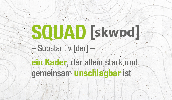 Squad - ein Kader, der allein stark und gemeinsam unschlagbar ist.